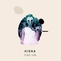 HIENA - Toxic Girl