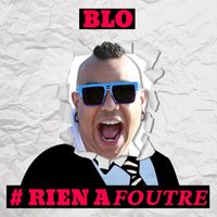 BLO - #RIEN A FOUTRE (Explicit)