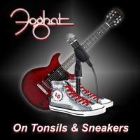 Foghat - On Tonsils & Sneakers
