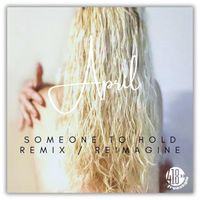 April - Someone To Hold (Remix / Reimagine)