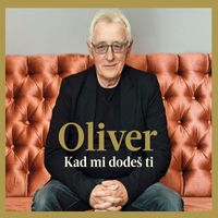 Oliver Dragojević - Kad mi dođeš ti