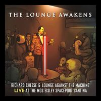 Richard Cheese - The Lounge Awakens: Richard Cheese Live At Mos Eisley Spaceport Cantina