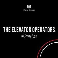 The Elevator Operators - As Jenny Ages