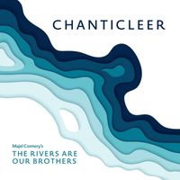 Chanticleer - The Rivers Are Our Brothers
