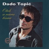Dado Topić - Otok U Moru Tišine