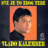 Vlado Kalember - Sve Je To Zbog Tebe