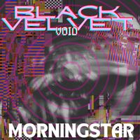 MORNINGSTAR - Black Velvet Void