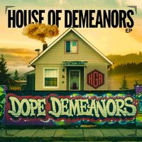 Dope Demeanors - House Of Demeanors