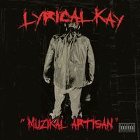 Lyrical Kay - Muzikal Artisan (Explicit)