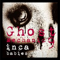 Inca Babies - Ghost Mechanic 9