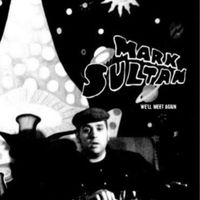 Mark Sultan - We'll Meet Again