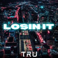 Tru - Losin It