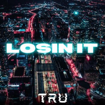 Tru - Losin It