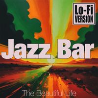 Jazz Bar - The Beautiful Life (Lo-Fi Version)