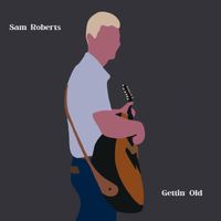 Sam Roberts - Gettin' Old (Demo)