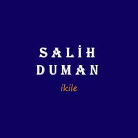 Salih Duman - İkile