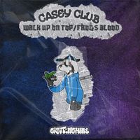 Casey Club - Walk Up On Top/Frog Blood