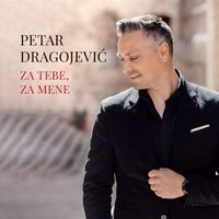 Petar Dragojević - Za Tebe, Za Mene