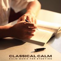 Calm Music for Studying - Classical Calm: Deep Focus Tracks