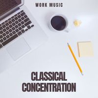Work Music - Classical Concentration: Study Music