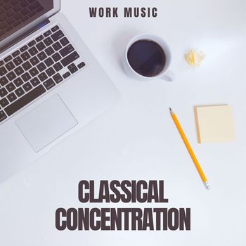 Work Music - Classical Concentration: Study Music