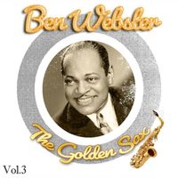 Ben Webster - Ben Webster - The Golden Sax, Vol. 3