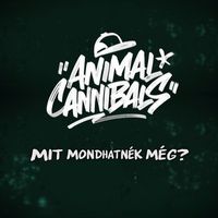 Animal Cannibals - Mit mondhatnék még?