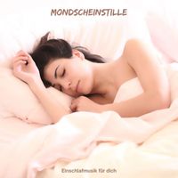 Einschlafmusik für dich - Mondscheinstille: Musik Für Tiefen Schlaf