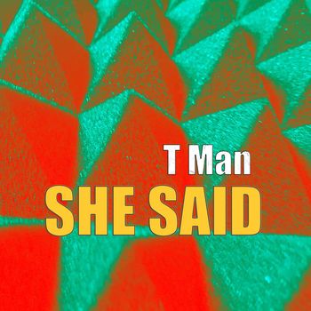 T Man - She Sais