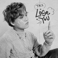 T.R.I - Lose You (Làm Lại)
