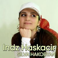 Silva Hakobyan - Indz Haskacir