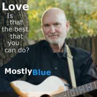 Mostly Blue - Love (is that the best you can do?)