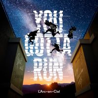 L'Arc-en-Ciel - YOU GOTTA RUN