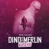 Dino Merlin - Hotel Nacional - Koševo 2015 (Live)