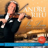 André Rieu - In Love with Maastricht - A Tribute to My Hometown