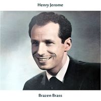 Henry Jerome and His Orchestra - Brazen Brass (Remastered Edition)