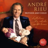 André Rieu - Mother and Child - Lullabies the Whole World Loves