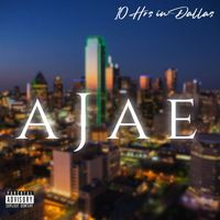 AJae - 10 Hrs in Dallas (Explicit)