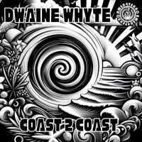 Dwaine Whyte - Coast 2 Coast