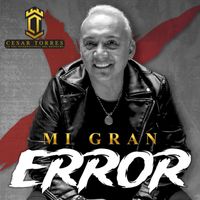 Cesar Torres - Mi Gran Error
