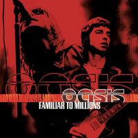 Oasis - Familiar To Millions (Live) (Explicit)