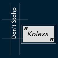 Kolexs - Don't Stahp