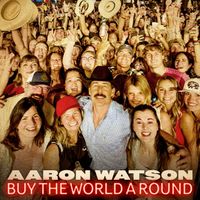 Aaron Watson - Buy The World A Round