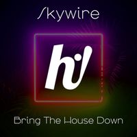 Skywire - Bring The House Down