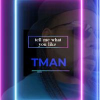 T Man - Tell Me What You Like