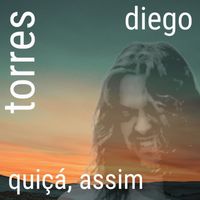 Diego Torres - Quiçá, Assim
