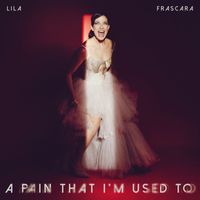 Lila Frascara - A Pain That I'm Used To