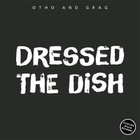 Otho and Grag - Dressed The Dish