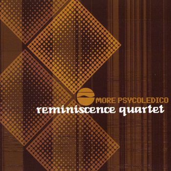 Reminiscence Quartet - More Psycoledico