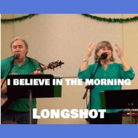 Longshot - I BELIEVE IN THE MORNING